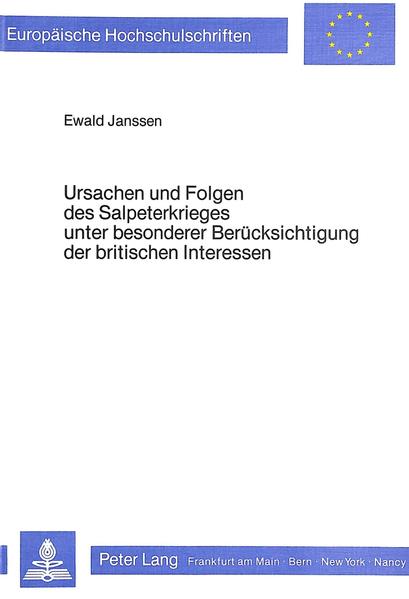 Ursachen und Folgen des Salpeterkrieges unter besonderer Berück- sichtigung der britischen Interessen