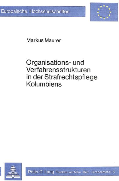 Organisations- und Verfahrensstrukturen in der Strafrechtspflege Kolumbiens