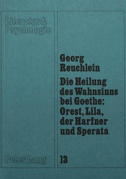 Die Heilung des Wahnsinns bei Goethe: Orest, Lila, der Harfner und Sperata
