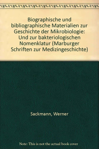 Biographische und bibliographische Materialien zur Geschichte der Mikrobiologie