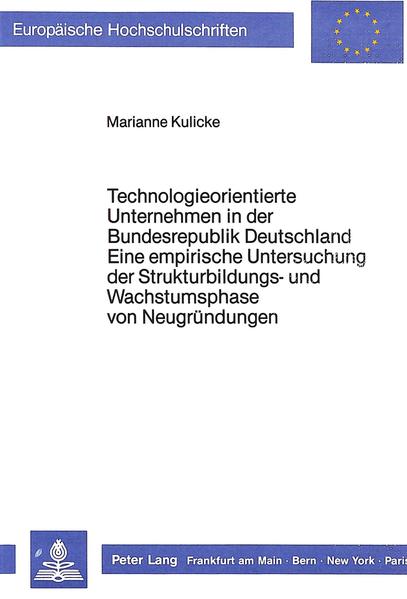Technologieorientierte Unternehmen in der Bundesrepublik Deutschland - Eine empirische Untersuchung der Strukturbildungs- und Wachstumsphase von Neugründungen
