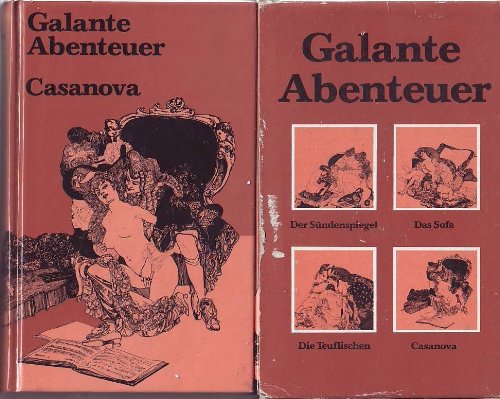 Der Sündenspiegel. - Crébillon, Claude P de (d. Jüngere): Das Sofa. - Barbey d'Aurevilly, Jules A: Die Teuflischen. - Casanova, Giacomo: Casanovas Memoiren