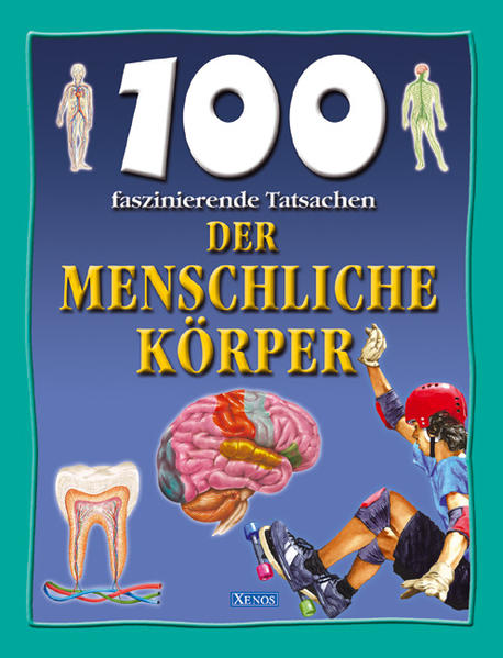100 faszinierende Tatsachen - Der menschliche Körper
