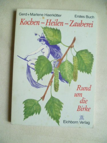 Kochen - Heilen - Zauberei / Rund um die Birke