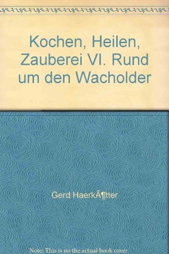 Kochen - Heilen - Zauberei / Rund um den Wacholder