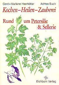 Kochen - Heilen - Zauberei / Rund um Petersilie und Sellerie