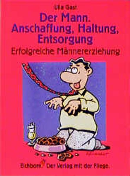 Der Mann - Anschaffung, Haltung, Entsorgung.