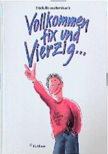 Vollkommen fix und vierzig