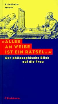 Alles am Weibe ist ein Rätsel...