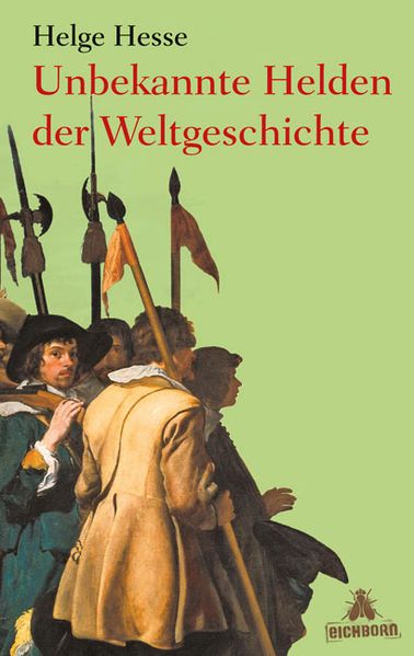 Unbekannte Helden der Weltgeschichte