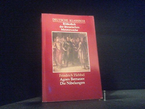 Agnes Bernauer - Die Nibelungen - Aus der Serie: Deutsche Klassiker - Bibliothek der literarischen Meisterwerke