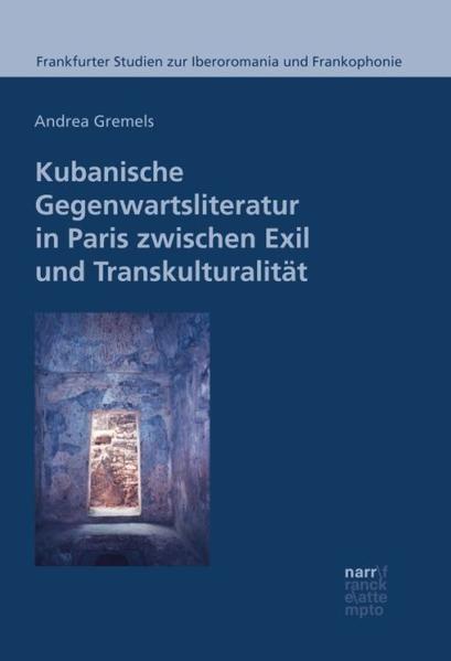 Kubanische Gegenwartsliteratur in Paris zwischen Exil und Transkulturalität