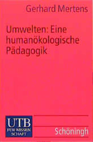 Umwelten: Eine humanökologische Pädagogik