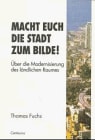 Macht Euch die Stadt zum Bilde!
