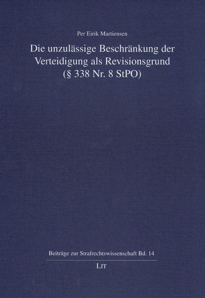 Die unzulässige Beschränkung der Verteidigung als Revisionsgrund (§ 338 Nr. 8 StPO)