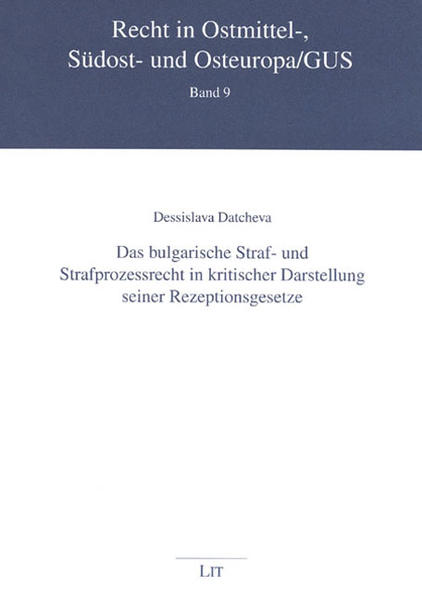 Das bulgarische Straf- und Strafprozessrecht in kritischer Darstellung seiner Rezeptionsgesetze