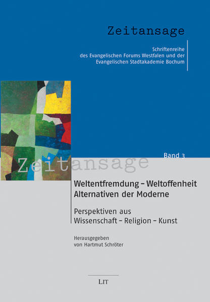 Weltentfremdung - Weltoffenheit: Alternativen der Moderne