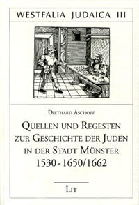 Quellen und Regesten zur Geschichte der Juden in der Stadt Münster 1530-1650/1662