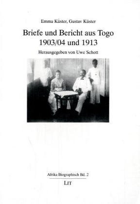 Briefe und Bericht aus Togo 1903/04 und 1913