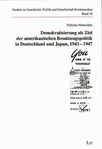 Demokratisierung als Ziel der amerikanischen Besatzungspolitik in Deutschland und Japan, 1943-1947
