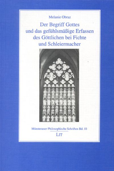 Der Begriff Gottes und das gefühlsmässige Erfassen des Göttlichen bei Fichte und Schleiermacher