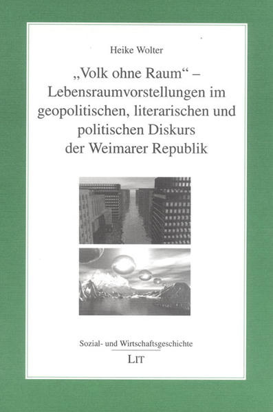 "Volk ohne Raum"  Lebensraumvorstellungen im geopolitischen, literarischen und politischen Diskurs