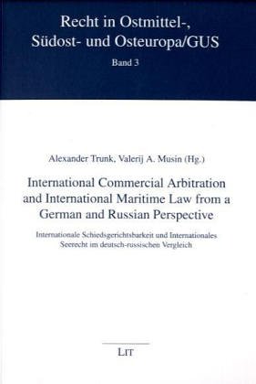 International Commercial Arbitration and International Maritime Law from a German and Russian Perspective