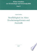 Straffälligkeit im Alter. Erscheinungsformen und Ausmasse