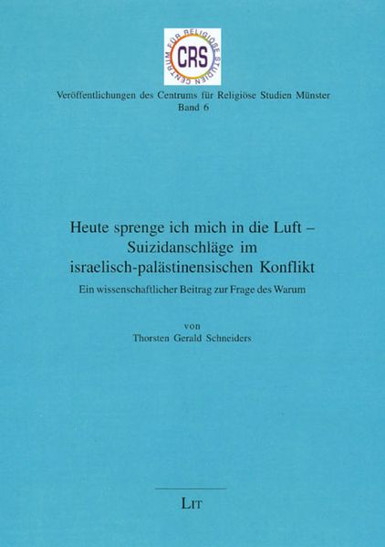 Heute sprenge ich mich in die Luft - Suizidanschläge im israelisch-palästinensischen Konflikt