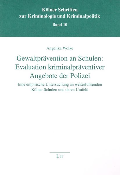 Gewaltprävention an Schulen: Evaluation kriminalpräventiver Angebote der Polizei - Eine empirische Untersuchung an weiterführenden Kölner Schulen und deren Umfeld