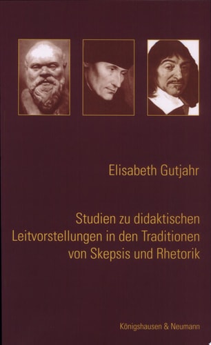 Studien zu didaktischen Leitvorstellungen in den Traditionen von Skepsis und Rhetorik