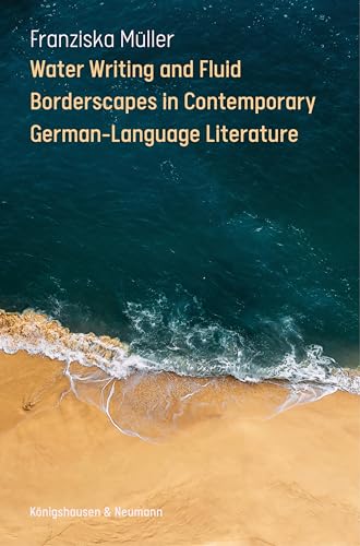 Water Writing and Fluid Borderscapes in Contemporary German-Language Literature