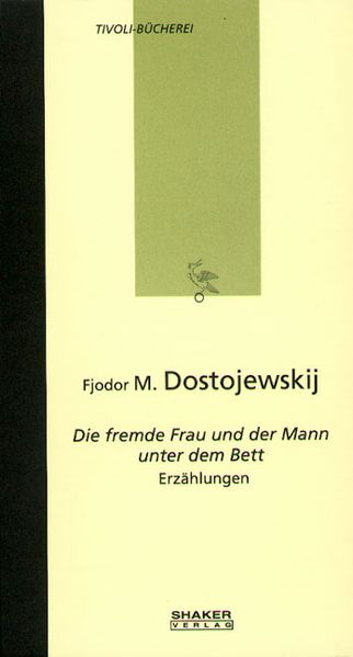 Fjodor M. Dostojewskij - Die fremde Frau und der Mann unter dem Bett