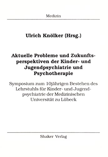 Aktuelle Probleme und Zukunftsperspektiven der Kinder- und Jugendpsychiatrie und Psychotherapie