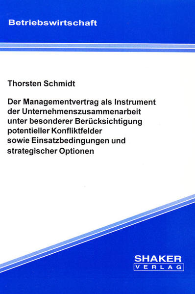 Der Managementvertrag als Instrument der Unternehmenszusammenarbeit unter besonderer Berücksichtigung potentieller Konfliktfelder sowie Einsatzbedingungen und strategischer Optionen