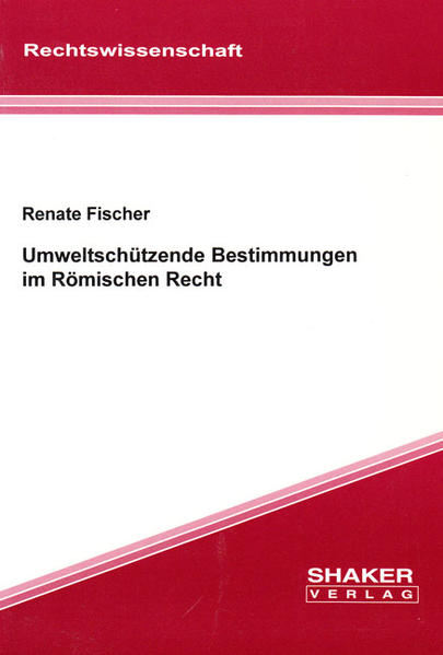 Umweltschützende Bestimmungen im Römischen Recht