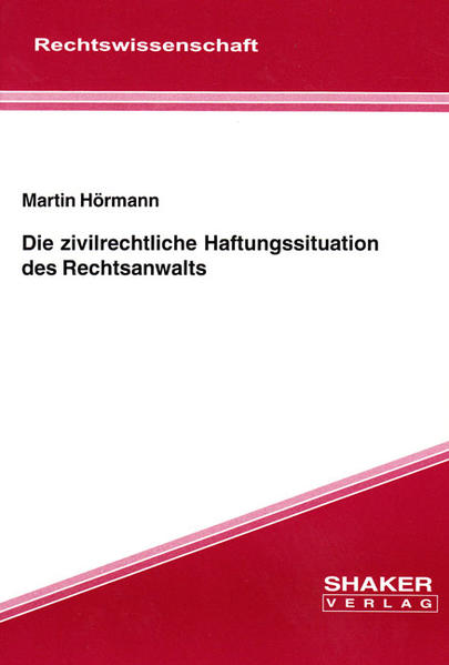Die zivilrechtliche Haftungssituation des Rechtsanwalts