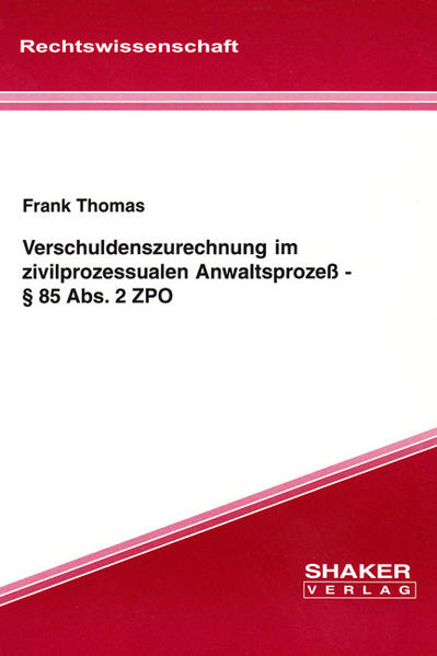 Verschuldenszurechnung im zivilprozessualen Anwaltsprozeß - § 85 Abs. 2 ZPO