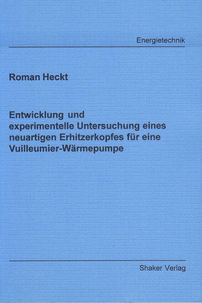 Entwicklung und experimentelle Untersuchung eines neuartigen Erhitzerkopfes für eine Vuilleumier-Wärmepumpe