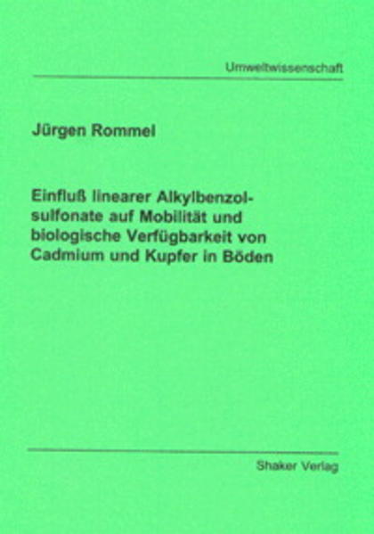 Einfluss linearer Alkylbenzolsulfonate auf Mobilität und biologische Verfügbarkeit von Cadmium und Kupfer in Böden