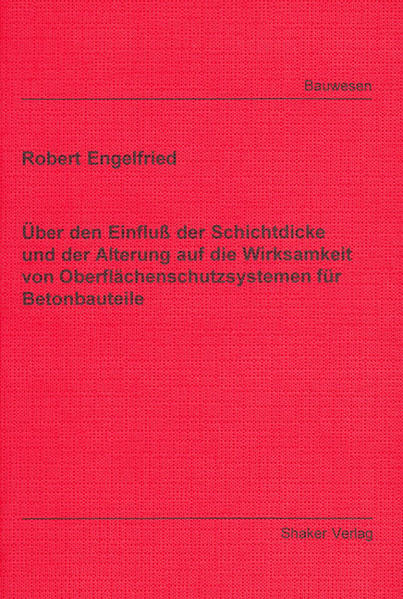 Über den Einfluß der Schichtdicke und der Alterung auf die Wirksamkeit von Oberflächenschutzsystemen für Betonbauteile