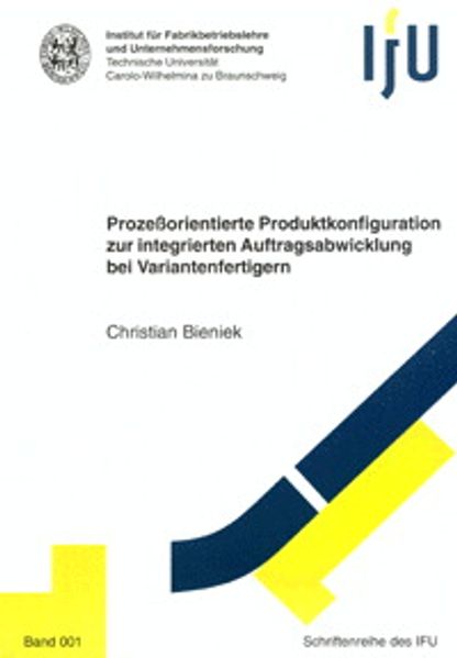 Prozeßorientierte Produktkonfiguration zur integrierten Auftragsabwicklung bei Variantenfertigern