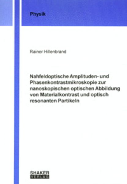 Nahfeldoptische Amplituden- und Phasenkontrastmikroskopie zur nanoskopischen optischen Abbildung von Materialkontrast und optisch resonanten Partikeln