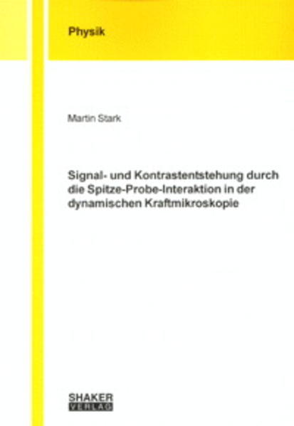 Signal- und Kontrastentstehung durch die Spitze-Probe-Interaktion in der dynamischen Kraftmikroskopie