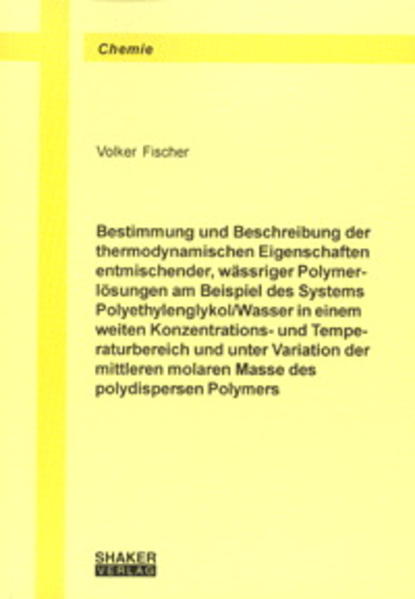 Bestimmung und Beschreibung der thermodynamischen Eigenschaften entmischender, wässriger Polymerlösungen am Beispiel des Systems Polyethylenglykol-Wasser in einem weiten Konzentrations- und Temperaturbereich