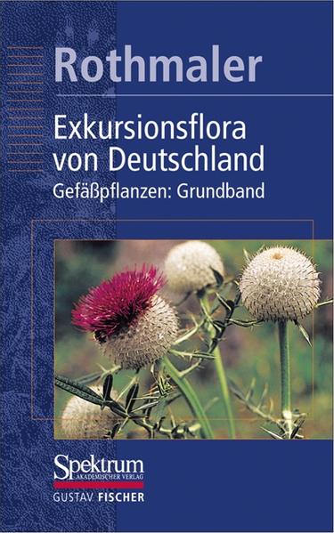 Rothmaler - Exkursionsflora von Deutschland. Bd. 2: Gefäßpflanzen: Grundband