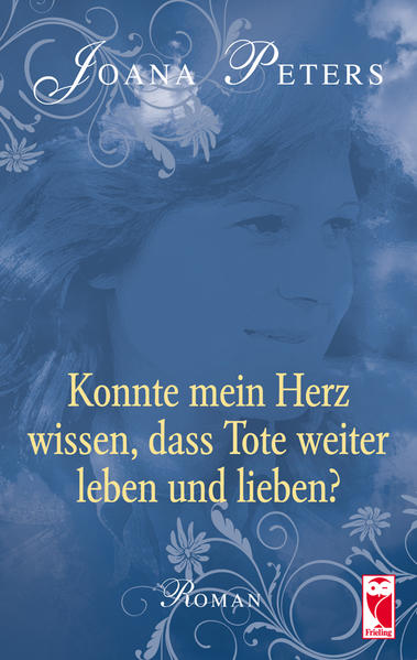Konnte mein Herz wissen, dass Tote weiter leben und lieben?