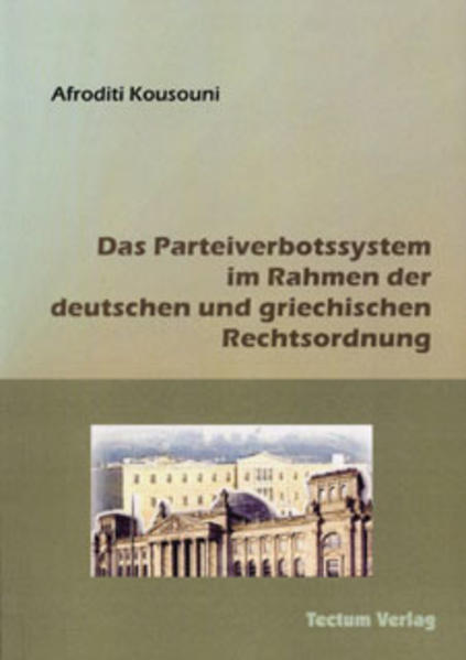Das Parteiverbotssystem im Rahmen der deutschen und griechischen Rechtsordnung