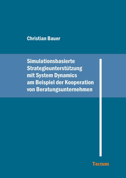 Simulationsorientierte Strategieunterstützung mit System Dynamics am Beispiel der Kooperation von Beratungsunternehmen