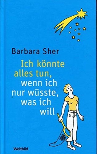 Ich könnte alles tun, wenn ich nur wüsste, was ich will
